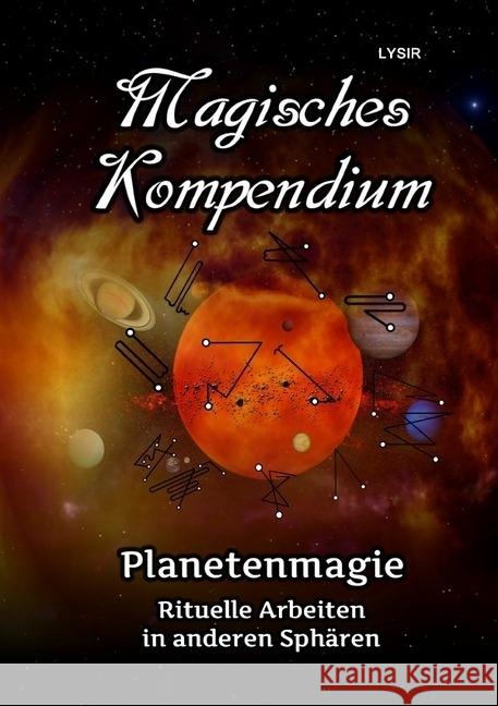 Magisches Kompendium - Planetenmagie : Rituelle Arbeiten in anderen Sphären Lysir, Frater 9783746705354 epubli - książka