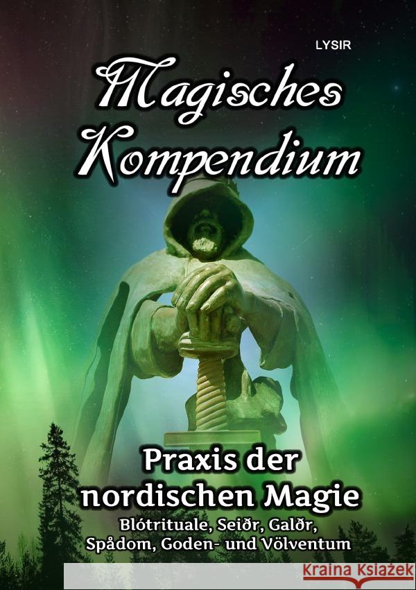 Magisches Kompendium - Praxis der nordischen Magie : Blótrituale, Seiðr, Galðr, Spådom, Goden- und Völventum Lysir, Frater 9783752973068 epubli - książka