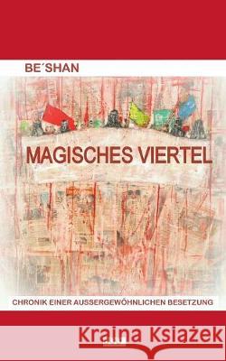 Magisches Viertel: Chronik einer außergewöhnlichen Besetzung Be'shan 9783752838664 Books on Demand - książka