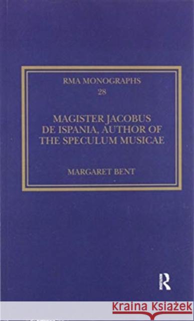 Magister Jacobus de Ispania, Author of the Speculum Musicae Margaret Bent 9780367598631 Routledge - książka