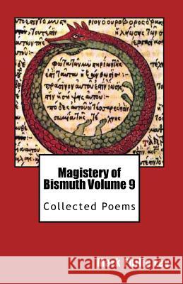 Magistery of Bismuth Volume Nine: Collected Poems Mark Philip Ley 9781484975336 Createspace Independent Publishing Platform - książka