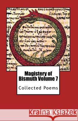 Magistery of Bismuth Volume Seven: Collected Poems Mark Philip Ley 9781484835968 Createspace Independent Publishing Platform - książka