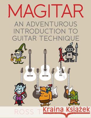 Magitar: An Adventurous Introduction to Guitar Technique Ross Trottier 9781539180111 Createspace Independent Publishing Platform - książka