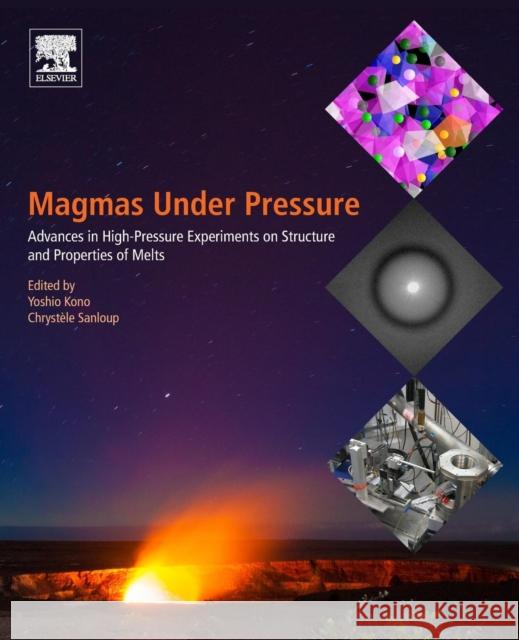 Magmas Under Pressure: Advances in High-Pressure Experiments on Structure and Properties of Melts Yoshio Kono Chrystele Sanloup 9780128113011 Elsevier - książka