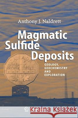 Magmatic Sulfide Deposits: Geology, Geochemistry and Exploration Naldrett, Anthony J. 9783540223177 Springer - książka