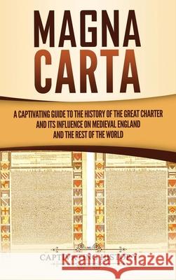 Magna Carta: A Captivating Guide to the History of the Great Charter and its Influence on Medieval England and the Rest of the Worl Captivating History 9781647486686 Captivating History - książka