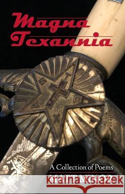 Magna Texannia: A Collection of Poems Matt Minor 9781735224978 Memories Publishing - książka