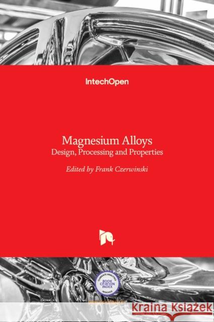 Magnesium Alloys: Design, Processing and Properties Frank Czerwinski 9789533075204 Intechopen - książka