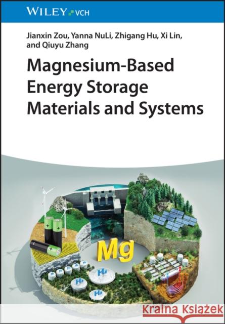 Magnesium-Based Energy Storage Materials and Systems Jianxin Zou, Yanna NuLi, Zhigang Hu, Xi Lin, Qiuyu Zhang 9783527352265 Wiley-VCH Verlag GmbH - książka