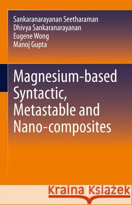 Magnesium-Based Syntactic, Metastable and Nano-Composites Manoj Gupta Eugene Wong Sankar Seetharaman 9783031965135 Springer - książka