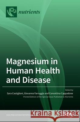 Magnesium in Human Health and Disease Sara Castiglioni Giovanna Farruggia Concettina Cappadone 9783036517865 Mdpi AG - książka