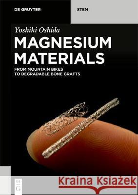 Magnesium Materials: From Mountain Bikes to Degradable Bone Grafts Yoshiki Oshida 9783110676921 de Gruyter - książka
