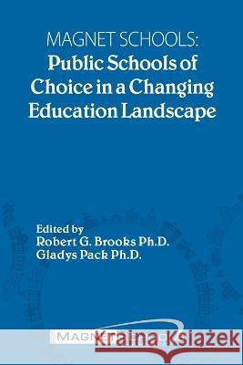 Magnet Schools: Public Schools of Choice in a Changing Education Landscape Robert G Gladys Pack 9781915919526 Magnet Schools of America, Inc. - książka