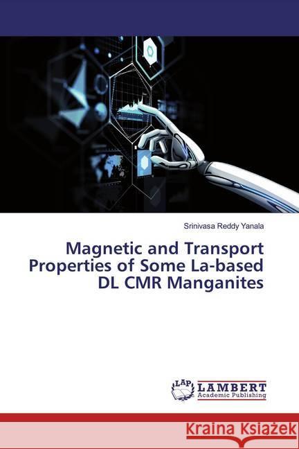 Magnetic and Transport Properties of Some La-based DL CMR Manganites Yanala, Srinivasa Reddy 9786200229809 LAP Lambert Academic Publishing - książka