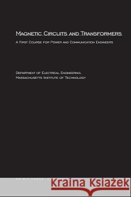 Magnetic Circuits and Transformers: A First Course for Power and Communication Engineers MIT Department of Electrical Engineering (Massachusetts Institute of Technology) 9780262630634 MIT Press Ltd - książka