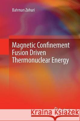 Magnetic Confinement Fusion Driven Thermonuclear Energy Bahman Zohuri 9783319845876 Springer - książka