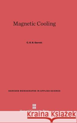 Magnetic Cooling C G B Garrett 9780674491625 Harvard University Press - książka