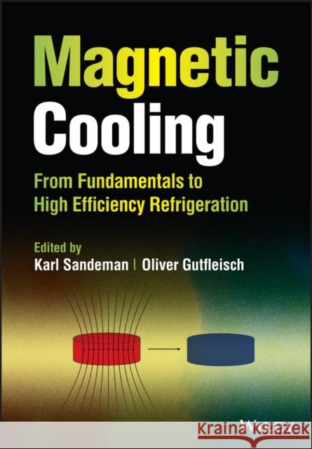 Magnetic Cooling : From Fundamentals to High Efficiency Refrigeration Gutfleisch, Oliver; Sandeman, Karl 9781119975298 John Wiley & Sons - książka
