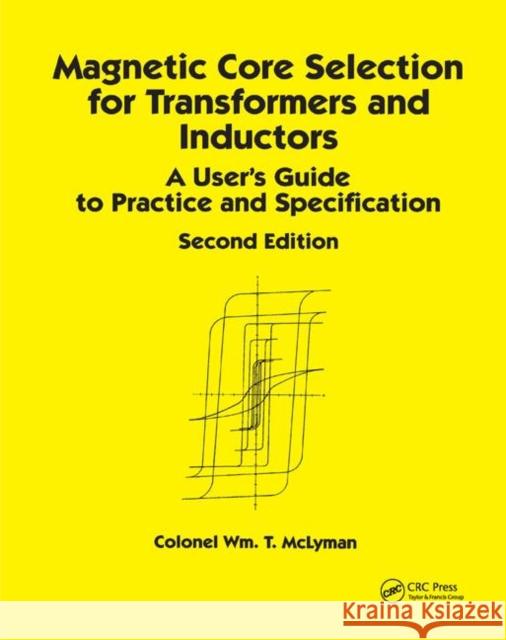 Magnetic Core Selection for Transformers and Inductors: A User's Guide to Practice and Specifications, Second Edition Colonel Wm T. McLyman 9780367400965 CRC Press - książka