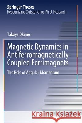 Magnetic Dynamics in Antiferromagnetically-Coupled Ferrimagnets: The Role of Angular Momentum Takaya Okuno 9789811591785 Springer - książka