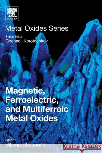 Magnetic, Ferroelectric, and Multiferroic Metal Oxides Biljana Stojanovic Ghenadii Korotcenkov 9780128111802 Elsevier - książka