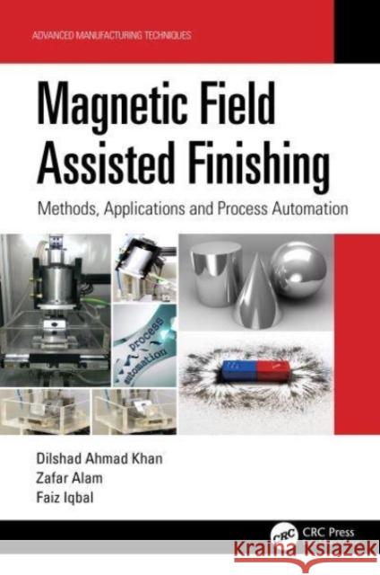 Magnetic Field Assisted Finishing: Methods, Applications and Process Automation Dilshad Ahma Zafar Alam Faiz Iqbal 9781032133379 CRC Press - książka