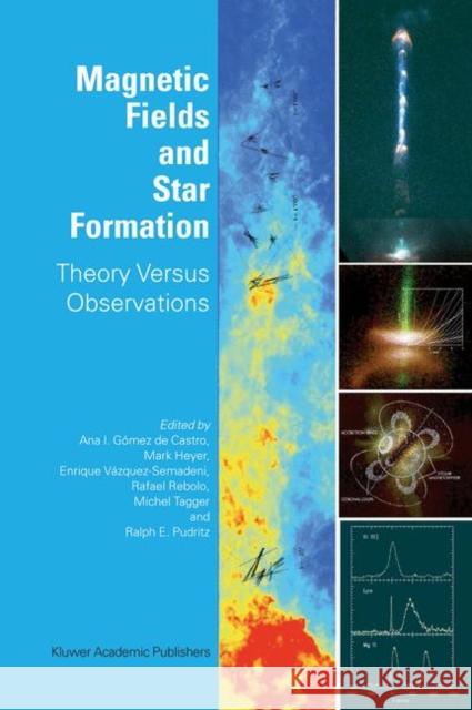 Magnetic Fields and Star Formation: Theory Versus Observations Gómez de Castro, Ana I. 9781402021596 Springer - książka