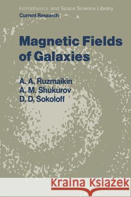 Magnetic Fields of Galaxies A.A. Ruzmaikin, D.D. Sokoloff, A.M. Shukurov 9789401077767 Springer - książka