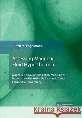 Magnetic Fluid Hyperthermia: Magnetic Relaxation Simulation, Modeling of Nanoparticle Uptake inside Pancreatic Tumor Cells and in vitro Efficacy Engelmann, Ulrich 9783945954584 Infinite Science Publishing - książka