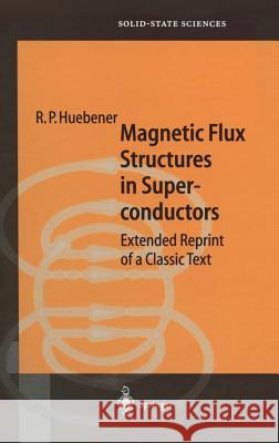 Magnetic Flux Structures in Superconductors: Extended Reprint of a Classic Text Huebener, R. P. 9783540679530 Springer - książka
