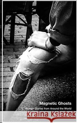 Magnetic Ghosts: Human Stories from Around the World Jordana de 9781720405153 Createspace Independent Publishing Platform - książka