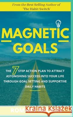 Magnetic Goals - The 7-Step Action Plan to Attract Astonishing Success Into Your Life Through Goal Setting and Supportive Daily Habits Romney Nelson 9781393883876 Romney Nelson - książka