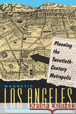 Magnetic Los Angeles: Planning the Twentieth-Century Metropolis Greg Hise 9780801862557 Johns Hopkins University Press - książka