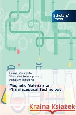 Magnetic Materials on Pharmaceutical Technology Ummartyotin Sarute                       Treesuppharat Worapapar                  Manuspiya Hathaikarn 9783639718607 Scholars' Press - książka