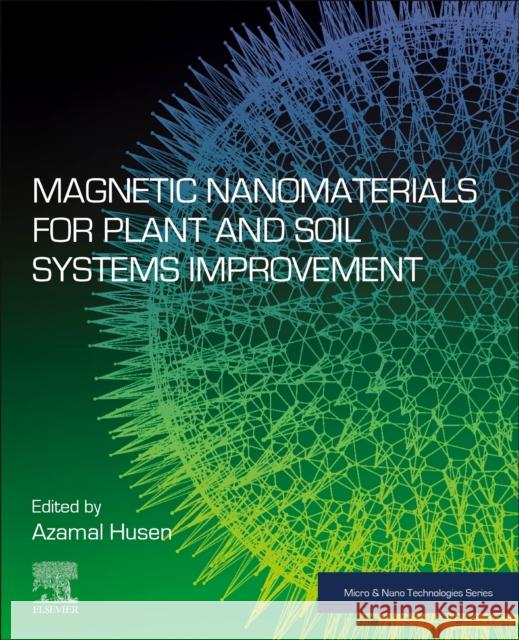 Magnetic Nanomaterials for Plant and Soil Systems Improvement Azamal Husen 9780443302008 Elsevier - książka