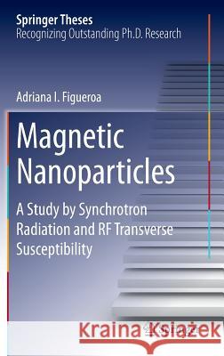 Magnetic Nanoparticles: A Study by Synchrotron Radiation and RF Transverse Susceptibility Figueroa, Adriana I. 9783319070933 Springer - książka