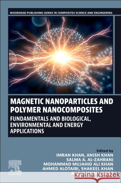 Magnetic Nanoparticles and Polymer Nanocomposites: Fundamentals and Biological, Environmental and Energy Applications Imran Khan Anish Khan Salma A. Alzahrane 9780323857482 Woodhead Publishing - książka