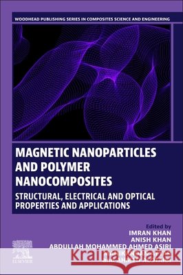 Magnetic Nanoparticles and Polymer Nanocomposites: Structural, Electrical and Optical Properties and Applications, Volume 2 Imran Khan Anish Khan Abdullah Mohammed Ahme 9780323952491 Woodhead Publishing - książka