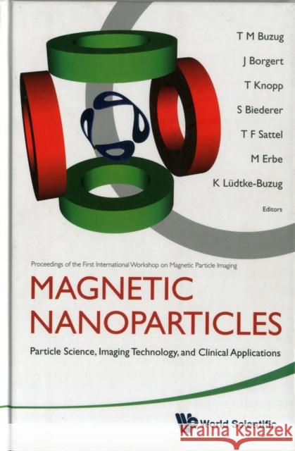 Magnetic Nanoparticles: Particle Science, Imaging Technology, and Clinical Applications - Proceedings of the First International Workshop on Magnetic Buzug, Thorsten M. 9789814324670 World Scientific Publishing Company - książka
