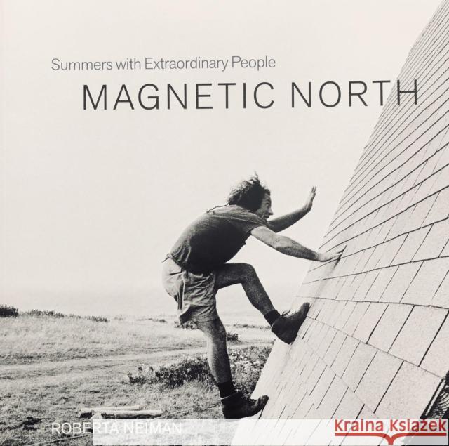 Magnetic North: Summers with Extraordinary People Roberta Neiman 9780971897526 Rare Bird Books - książka