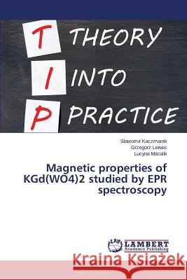 Magnetic Properties of Kgd(wo4)2 Studied by EPR Spectroscopy Kaczmarek S. Awomir 9783659592492 LAP Lambert Academic Publishing - książka