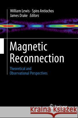 Magnetic Reconnection: Theoretical and Observational Perspectives Lewis, William 9781489986252 Springer - książka