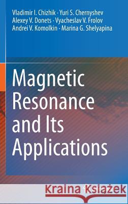 Magnetic Resonance and Its Applications Vladimir I. Chizhik Yuri S. Chernyshev Alexey V. Donets 9783319052984 Springer - książka