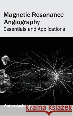 Magnetic Resonance Angiography: Essentials and Applications Aaron Jackson 9781632422637 Foster Academics - książka