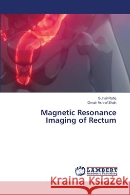 Magnetic Resonance Imaging of Rectum Suhail Rafiq Omair Ashraf Shah 9786203464771 LAP Lambert Academic Publishing - książka