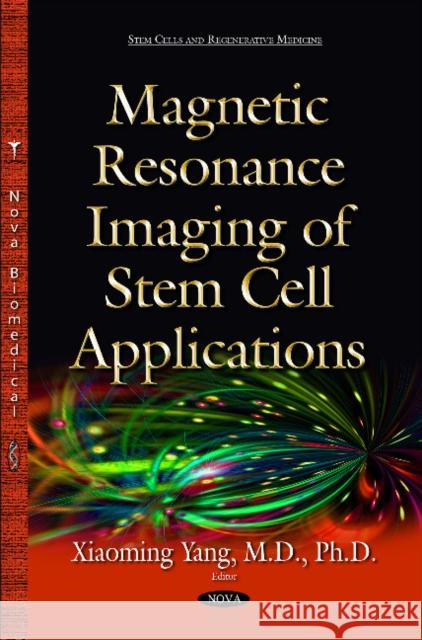 Magnetic Resonance Imaging of Stem Cell Applications Xiaoming Yang, M.D., PhD. 9781634639101 Nova Science Publishers Inc - książka