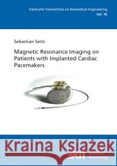 Magnetic Resonance Imaging on Patients with Implanted Cardiac Pacemakers Sebastian Seitz 9783866446106 Karlsruher Institut Fur Technologie - książka