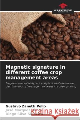 Magnetic signature in different coffee crop management areas Pollo, Gustavo Zanetti, Júnior, José Marques, Siqueira, Diego Silva 9786207817818 Our Knowledge Publishing - książka
