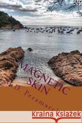 Magnetic Skin: Intimate Poetry M. D. Peramarch 9781727541526 Createspace Independent Publishing Platform - książka
