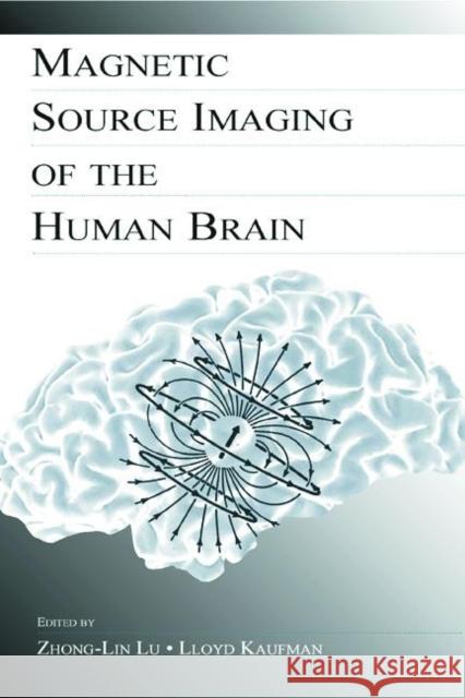 Magnetic Source Imaging of the Human Brain Lu/Kaufman                               Zhong-Lin Lu Lloyd Kaufman 9780805845129 Lawrence Erlbaum Associates - książka